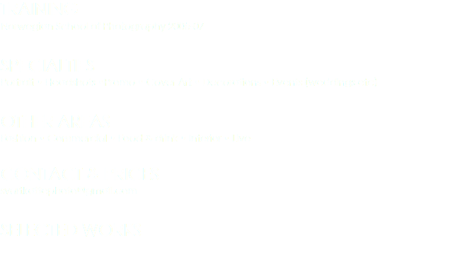 TRAINING
Norwegian School of Photography 2005-07 SPECIALTIES
Portrait • Headshots •Promo • Cover Art • Decorations • Events (weddings etc) OTHER AREAS
Fashion • Commercial • Food & drink • Interior • Live CONTACT & PRICES
svartkattephoto@gmail.com SELECTED WORKS 