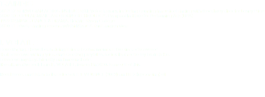 TRAINING
2013-17 NORWEGIAN ACTING INSTITUTE NSKI: Voice lessons, including coursing in musical singing with Broadway director Lonny Price
2009-10 POPULAR MUSIC AND SOUND TECHNOLOGY, Liverpool Institute for Performing Arts (LIPA)
1999-02 MUSIC, DANCE & DRAMA, Hartvig Nissen College 2010-11 Private singing lessons, w/Nini Ritzau & Knut Jørgen Moe I, VOLATILE
I love singing. I have been doing it since I can remember. I've since discovered that I also love writing lyrics, and creating playful melodies that make my brain tickle. I also love mystery, intensity and melancholia.
The alternative rock band I, VOLATILE, formed in 2010, is a result of this. Read more, and listen to the releases THE VIOLENCE (2012) and EP2 (upcoming) at 